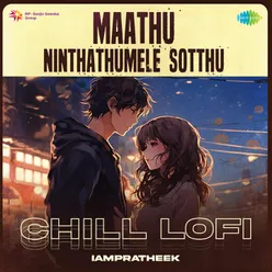Maathu Ninthathumele Sotthu - Chill Lofi
