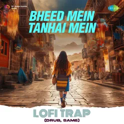 Bheed Mein Tanhai Mein Lofi Trap