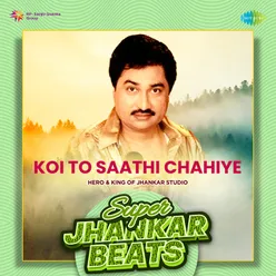 Koi To Saathi Chahiye - Super Jhankar Beats