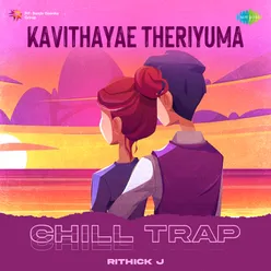Kavithayae Theriyuma - Chill Trap
