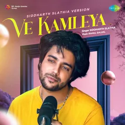 Ve Kamleya - Siddharth Slathia Version