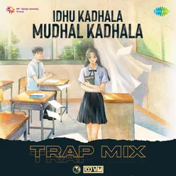 Idhu Kadhala Mudhal Kadhala - Trap Mix