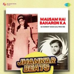 Mausam Hai Baharon Ka - Jhankar Beats
