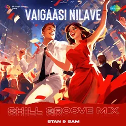 Vaigaasi Nilave - Chill Groove Mix