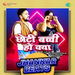 Chhoti Bacchi Ho Kya - Jhankar Beats