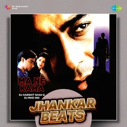 Ma Ne Kaha - Jhankar Beats