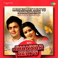 Meri Kismat Mein Tu Nahin Shayad - HiFi Jhankar Beats