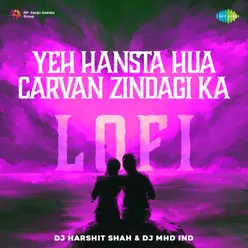 Yeh Hansta Hua Carvan Zindagi Ka - Lofi