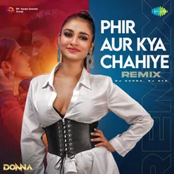 Phir Aur Kya Chahiye - Remix