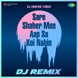 Sare Shaher Men Aap Sa Koi Nahin - DJ Remix