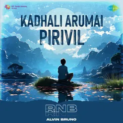 Kadhali Arumai Pirivil - RnB