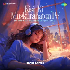 Kisi Ki Muskurahaton Pe - Hip Hop Mix