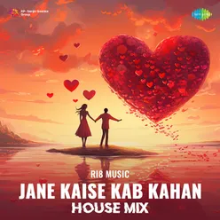 Jane Kaise Kab Kahan - House Mix