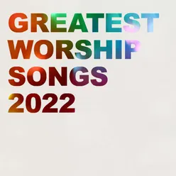 Greatest Worship Songs of 2022