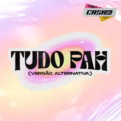 Tudo Pah (Versão Alternativa) (Casa Filtr)