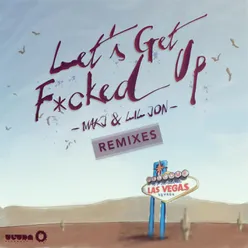 Let's Get F*cked Up (THE ONLY Remix)