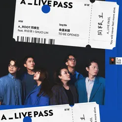 To Be Opened (A_LIVE PASS Session)