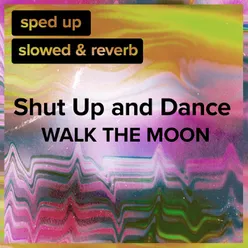 Shut Up and Dance (Sped Up + Slowed)