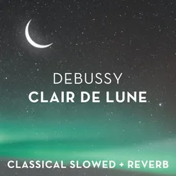 Debussy: Clair de lune - slowed + reverb