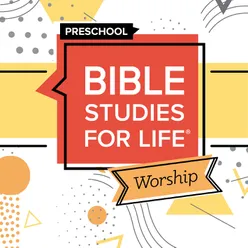 Bible Studies for Life Preschool Worship Fall 2023