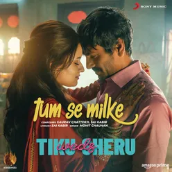 Tum Se Milke (From "Tiku Weds Sheru")