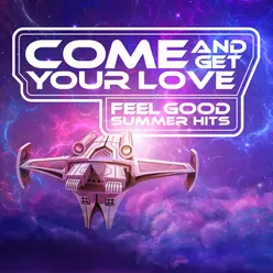 Come And Get Your Love: Feel Good Summer Hits