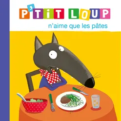 P'tit Loup n'aime que les pâtes