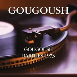 Gougoush - Rarities 1973