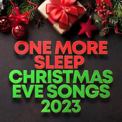 One More Sleep - Christmas Eve Songs 2023