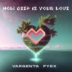 How Deep Is Your Love