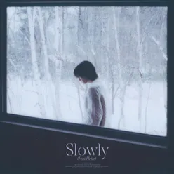 Slowly