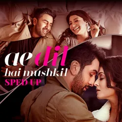 Ae Dil Hai Mushkil (Sped Up)