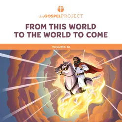 Gospel Project for Preschool: From This World to the World to Come Volume 12