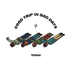 Good Trip in Bad Days