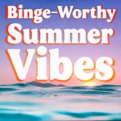 Binge Worthy Summer Vibes