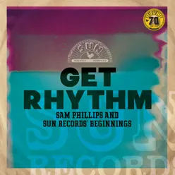 Get Rhythm: Sam Phillips and Sun Records' Beginnings Remastered 2022