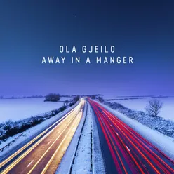 Away in a Manger (Arr. Gjeilo)