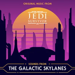 Sounds from the Galactic Skylanes Original Music from Star Wars Jedi: Survivor