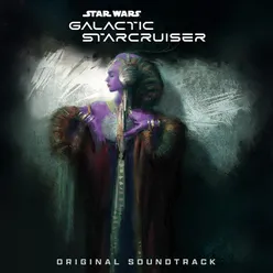 Star Wars: Galactic Starcruiser Original Soundtrack