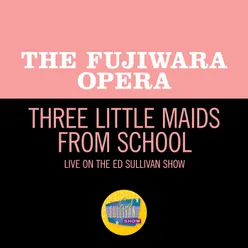 Sullivan, Gilbert: Three Little Maids From School From The Mikado: Act 1/Live On The Ed Sullivan Show, September 16, 1956