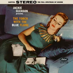 Jackie Gleason Presents The Torch With The Blue Flame Expanded Edition