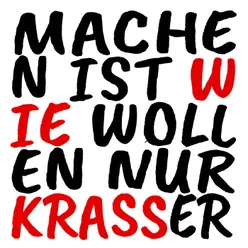 Machen ist wie wollen, nur krasser