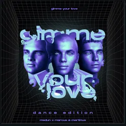 Gimme Your Love Dance Edition