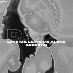 Love Me, Leave Me Alone Acoustic