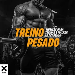 Treino Pesado - Músicas Para Treinar E Malhar Na Academia