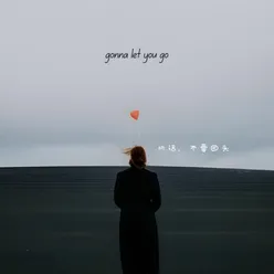 Gonna Let You Go