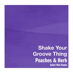 Shake Your Groove Thing Safari Riot Remix