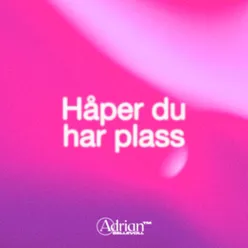 Håper du har plass