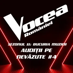 Vocea României: Audiții pe nevăzute #4 (Sezonul 11 - Bucuria Muzicii) Live