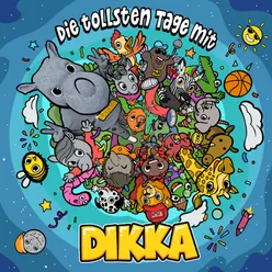 Die tollsten Tage mit DIKKA